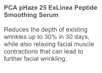 PCA pHaze 25 ExLinea Peptide Smoothing Serum Reduces the depth of existing wrinkles up to 30% in 30 days, while also relaxing facial muscle contractions that can lead to further facial wrinkling. 